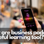 Why Business Podcasts Are Great for Learning?