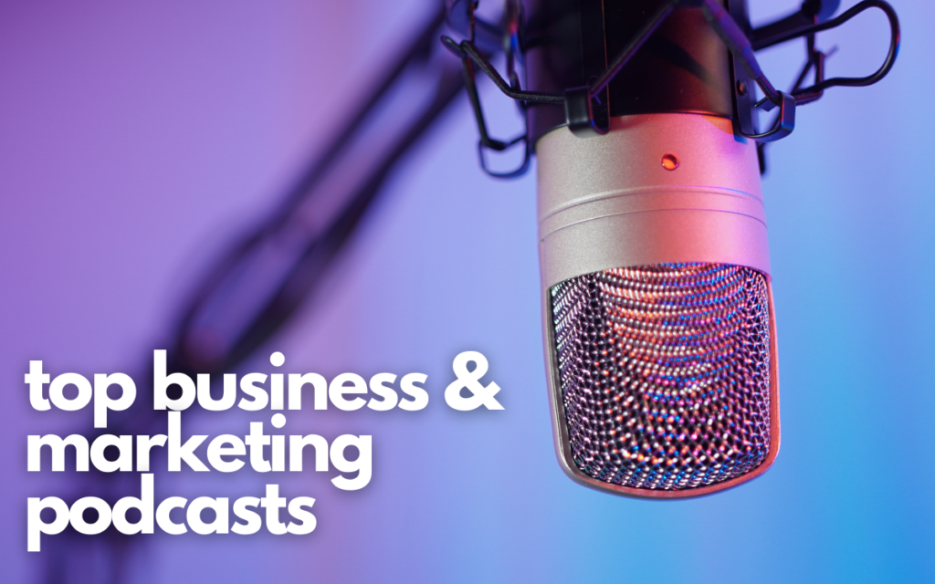 Top Business and Marketing Podcasts